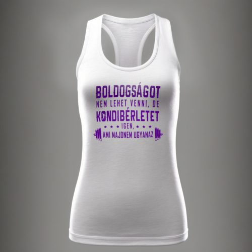 Boldogságot nem lehet venni, de kondibérletet igen... - Női trikó / Fehér