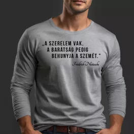   A szerelem vak, a barátság pedig behunyja a szemét. - Férfi hosszú ujjú póló / Szürke