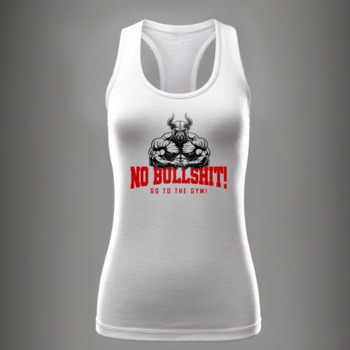 No bullshit, go to the gym! - Női trikó / Fehér