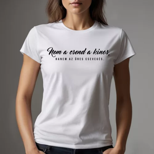 Nem a csend a kínos, hanem az üres csevegés. - Női póló / Fehér