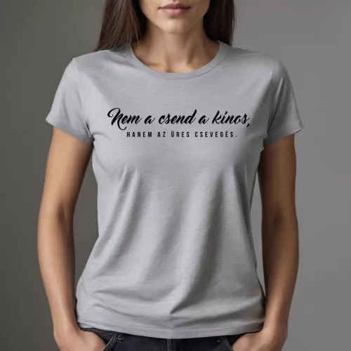 Nem a csend a kínos, hanem az üres csevegés. - Női póló / Szürke